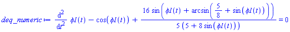 diff(diff(phi1(t), t), t)-cos(phi1(t))+(16/5)*sin(phi1(t)+arcsin(5/8+sin(phi1(t))))/(5+8*sin(phi1(t))) = 0