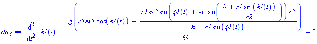 diff(diff(phi1(t), t), t)-g*(r3*m3*cos(phi1(t))-r1*m2*sin(phi1(t)+arcsin((h+r1*sin(phi1(t)))/r2))*r2/(h+r1*sin(phi1(t))))/theta3 = 0