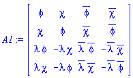 A1 := Matrix(4, 4, {(1, 1) = phi, (1, 2) = chi, (1, 3) = conjugate(phi), (1, 4) = conjugate(chi), (2, 1) = chi, (2, 2) = phi, (2, 3) = conjugate(chi), (2, 4) = conjugate(phi), (3, 1) = lambda*phi, (3, 2) = -lambda*chi, (3, 3) = conjugate(lambda)*conjugate(phi), (3, 4) = -conjugate(lambda)*conjugate(chi), (4, 1) = lambda*chi, (4, 2) = -lambda*phi, (4, 3) = conjugate(lambda)*conjugate(chi), (4, 4) = -conjugate(lambda)*conjugate(phi)})