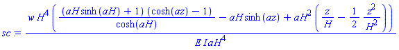 w*H^4*((aH*sinh(aH)+1)*(cosh(az)-1)/cosh(aH)-aH*sinh(az)+aH^2*(z/H-(1/2)*z^2/H^2))/(E*I*aH^4)