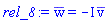`#mrow(mover(mo(w),mo("&#x305;")))` = -I*`#mrow(mover(mo(v),mo("&#x305;")))`