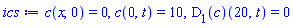 c(x, 0) = 0, c(0, t) = 10, (D[1](c))(20, t) = 0