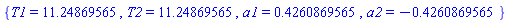 {T1 = 11.24869565, T2 = 11.24869565, a1 = .4260869565, a2 = -.4260869565}