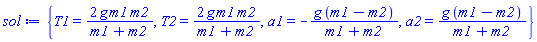 {T1 = 2*g*m1*m2/(m1+m2), T2 = 2*g*m1*m2/(m1+m2), a1 = -g*(m1-m2)/(m1+m2), a2 = g*(m1-m2)/(m1+m2)}