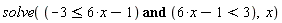 solve(`and`(-3 <= 6*x-1, 6*x-1 < 3), x)