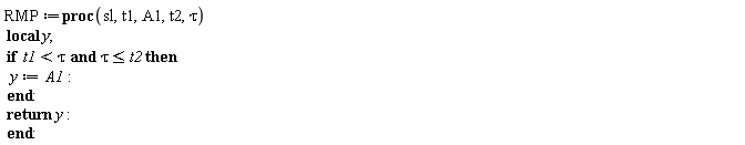 RMP := proc (sl, t1, A1, t2, tau) local y; if t1 < tau and tau <= t2 then y := A1 end if; return y end proc: