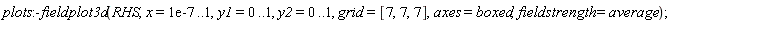 plots:-fieldplot3d(RHS, x = 0.1e-6 .. 1, y1 = 0 .. 1, y2 = 0 .. 1, grid = [7, 7, 7], axes = boxed, fieldstrength = average)