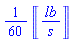 (1/60)*Units:-Unit(lb/s)