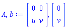 A, b := Matrix(2, 2, {(1, 1) = 0, (1, 2) = 0, (2, 1) = u, (2, 2) = v}), Vector(2, {(1) = 0, (2) = v})