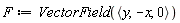F := VectorField(`<,>`(y, -x, 0))