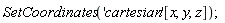 SetCoordinates('cartesian'[x, y, z])