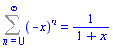Sum((-x)^n, n = 0 .. infinity) = 1/(1+x)