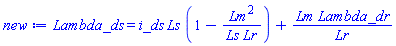 Lambda_ds = i_ds*Ls*(1-Lm^2/(Ls*Lr))+Lm*Lambda_dr/Lr
