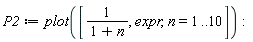 P2 := plot([1/(1+n), expr, n = 1 .. 10])