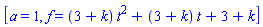 [a = 1, f = (3+k)*t^2+(3+k)*t+3+k]