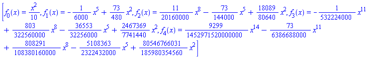 [f[0](x) = (1/10)*x^2, f[1](x) = -(1/6000)*x^5+(73/480)*x^2, f[2](x) = (11/20160000)*x^8-(73/144000)*x^5+(18089/80640)*x^2, f[3](x) = -(1/532224000)*x^11+(803/322560000)*x^8-(36553/32256000)*x^5+(2467369/7741440)*x^2, f[4](x) = (9299/1452971520000000)*x^14-(73/6386688000)*x^11+(808291/108380160000)*x^8-(5108363/2322432000)*x^5+(80546766031/185980354560)*x^2]