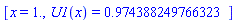 [x = 1., U1(x) = .974388249766323]