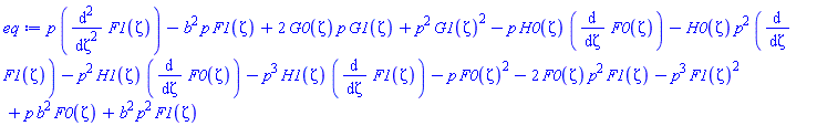p*(diff(diff(F1(zeta), zeta), zeta))-b^2*p*F1(zeta)+2*G0(zeta)*p*G1(zeta)+p^2*G1(zeta)^2-p*H0(zeta)*(diff(F0(zeta), zeta))-H0(zeta)*p^2*(diff(F1(zeta), zeta))-p^2*H1(zeta)*(diff(F0(zeta), zeta))-p^3*H1(zeta)*(diff(F1(zeta), zeta))-p*F0(zeta)^2-2*F0(zeta)*p^2*F1(zeta)-p^3*F1(zeta)^2+p*b^2*F0(zeta)+b^2*p^2*F1(zeta)