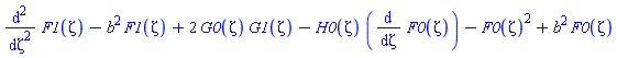 diff(diff(F1(zeta), zeta), zeta)-b^2*F1(zeta)+2*G0(zeta)*G1(zeta)-H0(zeta)*(diff(F0(zeta), zeta))-F0(zeta)^2+b^2*F0(zeta)