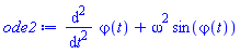 ode2 := diff(`&varphi;`(t), t, t)+omega^2*sin(`&varphi;`(t))