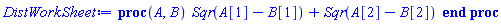 proc (A, B) Sqr(A[1]-B[1])+Sqr(A[2]-B[2]) end proc