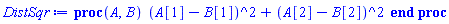proc (A, B) (A[1]-B[1])^2+(A[2]-B[2])^2 end proc