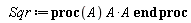 Sqr := proc (A) A*A end proc
