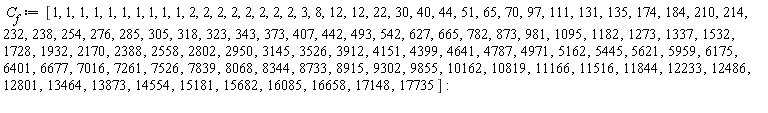 C__f := [1, 1, 1, 1, 1, 1, 1, 1, 1, 1, 2, 2, 2, 2, 2, 2, 2, 2, 3, 8, 12, 12, 22, 30, 40, 44, 51, 65, 70, 97, 111, 131, 135, 174, 184, 210, 214, 232, 238, 254, 276, 285, 305, 318, 323, 343, 373, 407, 442, 493, 542, 627, 665, 782, 873, 981, 1095, 1182, 1273, 1337, 1532, 1728, 1932, 2170, 2388, 2558, 2802, 2950, 3145, 3526, 3912, 4151, 4399, 4641, 4787, 4971, 5162, 5445, 5621, 5959, 6175, 6401, 6677, 7016, 7261, 7526, 7839, 8068, 8344, 8733, 8915, 9302, 9855, 10162, 10819, 11166, 11516, 11844, 12233, 12486, 12801, 13464, 13873, 14554, 15181, 15682, 16085, 16658, 17148, 17735]
