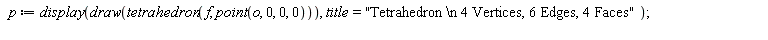 p := display(draw(tetrahedron(f, point(o, 0, 0, 0))), title = "Tetrahedron \n 4 Vertices, 6 Edges, 4 Faces")