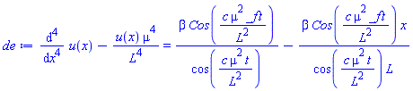 diff(diff(diff(diff(u(x), x), x), x), x)-u(x)*mu^4/L^4 = beta*Cos(c*mu^2*_f*t/L^2)/cos(c*mu^2*t/L^2)-beta*Cos(c*mu^2*_f*t/L^2)*x/(cos(c*mu^2*t/L^2)*L)