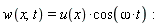 w(x, t) = u(x)*cos(omega*t)