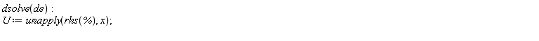 dsolve(de); U := unapply(rhs(%), x)
