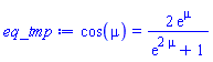cos(mu) = 2*exp(mu)/(exp(2*mu)+1)