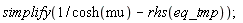 simplify(1/cosh(mu)-rhs(eq_tmp))