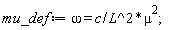 mu_def := omega = c*mu^2/L^2