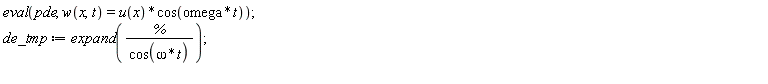 eval(pde, w(x, t) = u(x)*cos(omega*t)); de_tmp := expand(%/cos(omega*t))