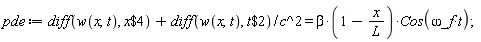 pde := diff(w(x, t), `$`(x, 4))+(diff(w(x, t), `$`(t, 2)))/c^2 = beta*(1-x/L)*Cos(omega*_f*t)