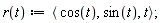 "r(t) :=< cos(t), sin(t), t>;"