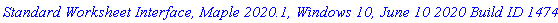 `Standard Worksheet Interface, Maple 2020.1, Windows 10, June 10 2020 Build ID 1474787`