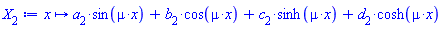 proc (x) options operator, arrow; a[2]*sin(mu*x)+b[2]*cos(mu*x)+c[2]*sinh(mu*x)+d[2]*cosh(mu*x) end proc