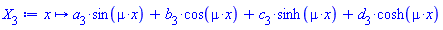 proc (x) options operator, arrow; a[3]*sin(mu*x)+b[3]*cos(mu*x)+c[3]*sinh(mu*x)+d[3]*cosh(mu*x) end proc
