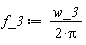 f_3 := w_3/(2*Pi)