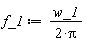 f_1 := w_1/(2*Pi)