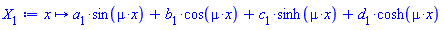 proc (x) options operator, arrow; a[1]*sin(mu*x)+b[1]*cos(mu*x)+c[1]*sinh(mu*x)+d[1]*cosh(mu*x) end proc