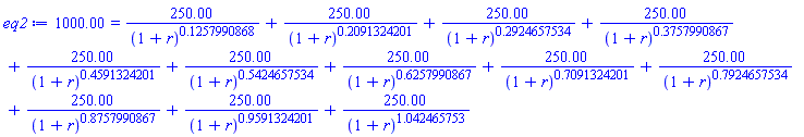 1000.00 = 250.00/(1+r)^.1257990868+250.00/(1+r)^.2091324201+250.00/(1+r)^.2924657534+250.00/(1+r)^.3757990867+250.00/(1+r)^.4591324201+250.00/(1+r)^.5424657534+250.00/(1+r)^.6257990867+250.00/(1+r)^.7091324201+250.00/(1+r)^.7924657534+250.00/(1+r)^.8757990867+250.00/(1+r)^.9591324201+250.00/(1+r)^1.042465753