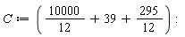 C := 10000*(1/12)+39+295/12