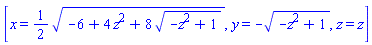 [x = (1/2)*(-6+4*z^2+8*(-z^2+1)^(1/2))^(1/2), y = -(-z^2+1)^(1/2), z = z]