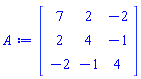 Matrix(3, 3, {(1, 1) = 7, (1, 2) = 2, (1, 3) = -2, (2, 1) = 2, (2, 2) = 4, (2, 3) = -1, (3, 1) = -2, (3, 2) = -1, (3, 3) = 4})