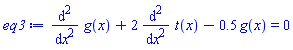 diff(diff(g(x), x), x)+2*(diff(diff(t(x), x), x))-.5*g(x) = 0