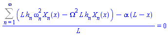 (Sum(L*h[n]*omega[n]^2*X[n](x)-Omega^2*L*h[n]*X[n](x), n = 1 .. infinity)-alpha*(L-x))/L = 0